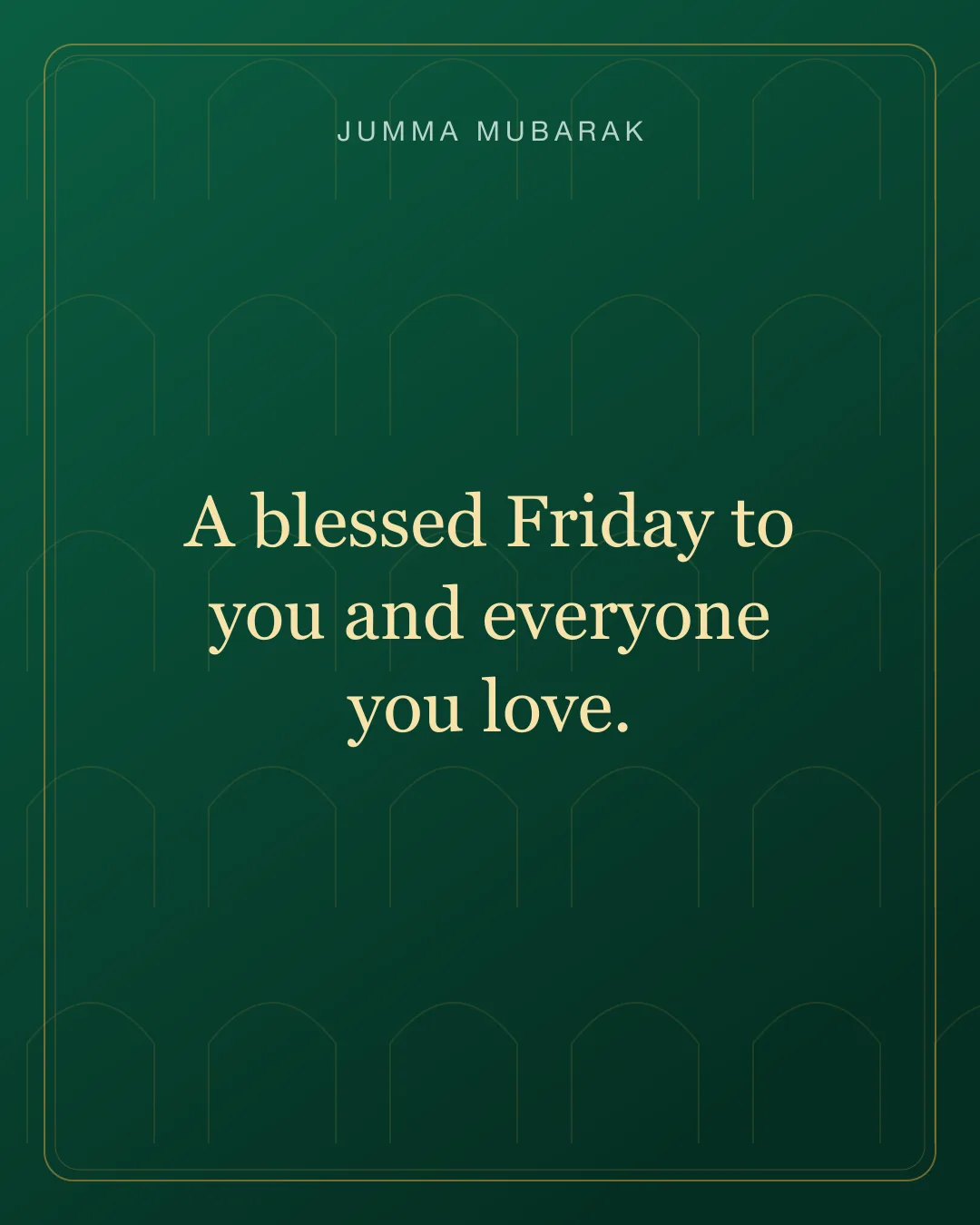 A blessed Friday to you and everyone you love. Original mosque Jumma Mubarak card in English.