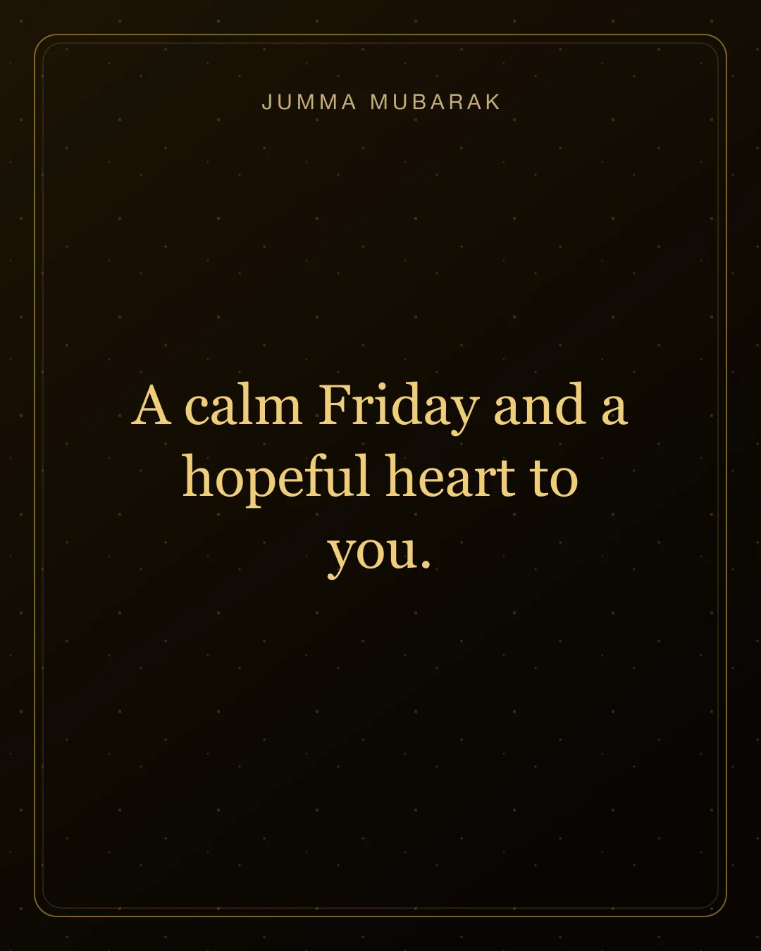A calm Friday and a hopeful heart to you. Original gold Jumma Mubarak card in English.