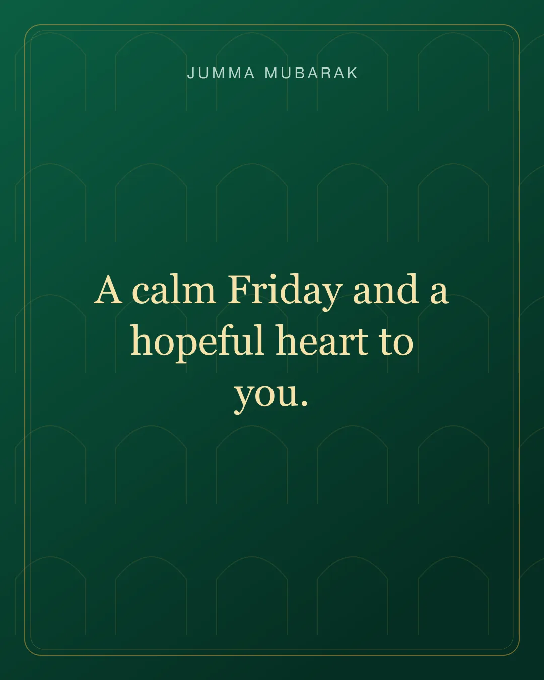 A calm Friday and a hopeful heart to you. Original mosque Jumma Mubarak card in English.