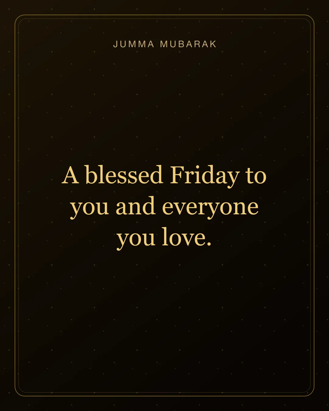 A blessed Friday to you and everyone you love. Original gold Jumma Mubarak card in English.